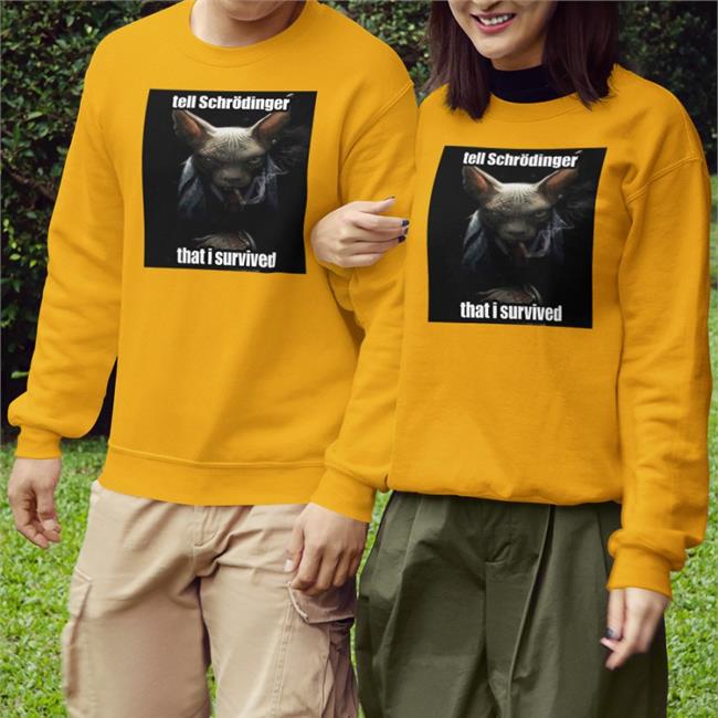 Tell Schrodinger That I Survived Shirts Tell Schrodinger That I Survived Shirt