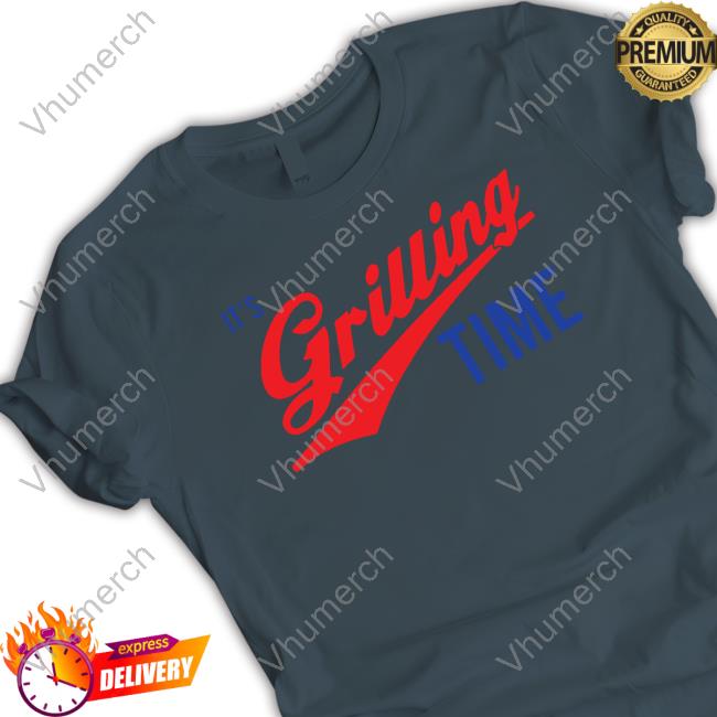 It's Grilling Time T-Shirt It's Grilling Time Shirts