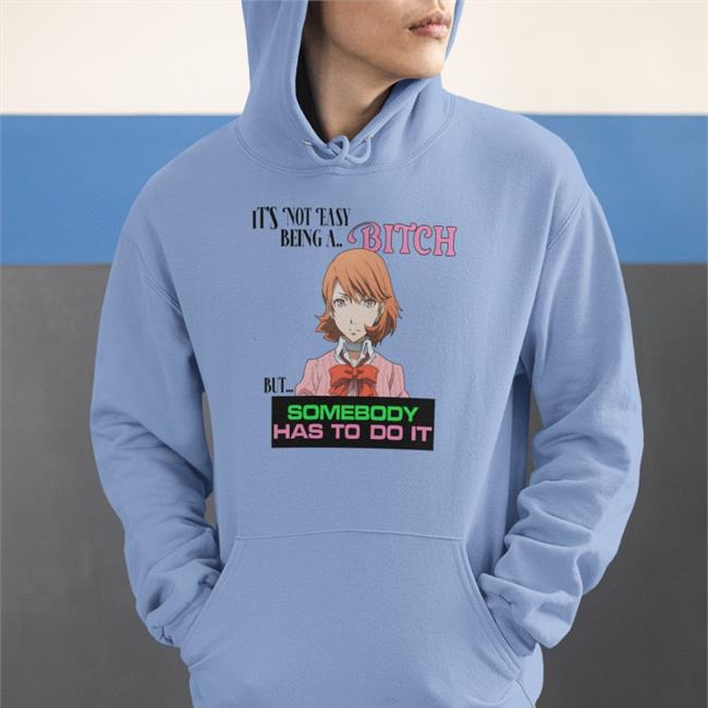 It's Not Easy Being A Bitch But Somebody Has To Do It Tee Shirt