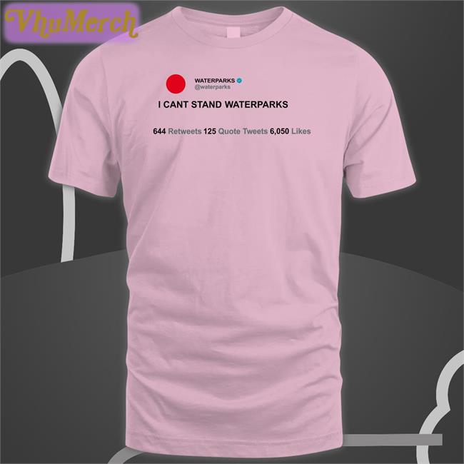 I Can't Stand Waterparks Tee Waterparks I Can't Stand Waterparks Tee Vodkaparks