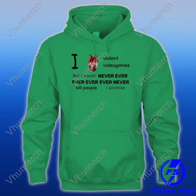 Mr Online I Heart Violent Videogames But I Would Never Ever Ever Ever Ever Never Kill People I Promise Sweatshirt I Love Violent Videogames But I Would Never Ever Ever Ever Ever Never Kill People I Promise Official Shirt