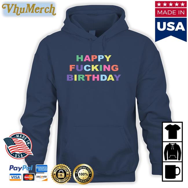 Happy Fucking Birthday Long Sleeve T Shirt