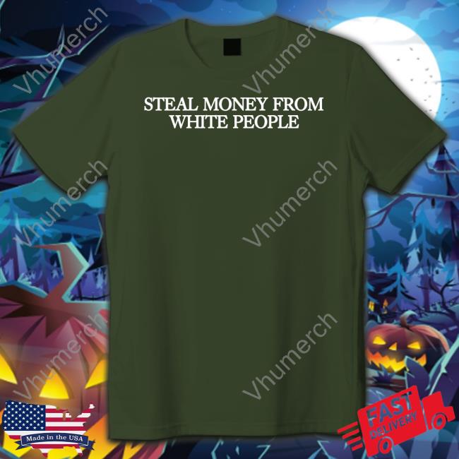 Guapdad4000 Guap Steal Money From White People Shirt