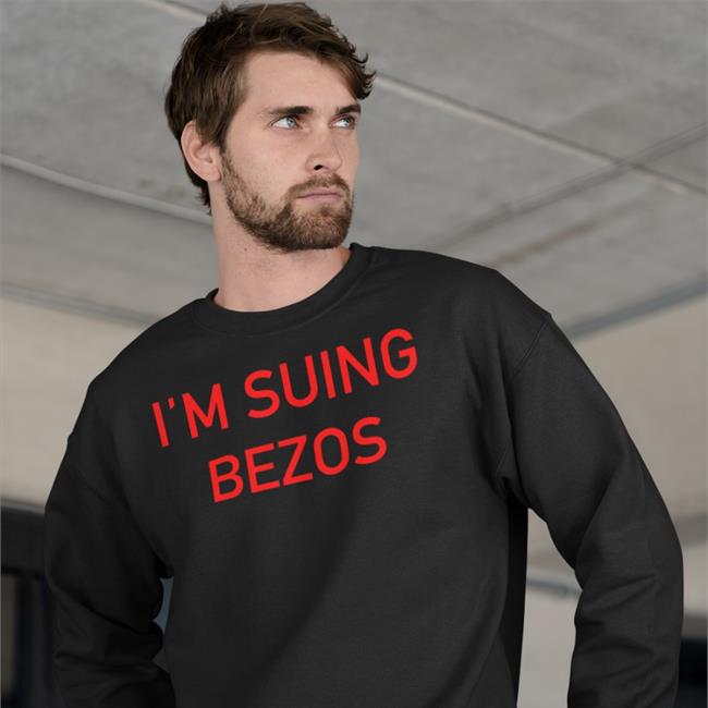 I'm Suing Bezos Sweatshirts