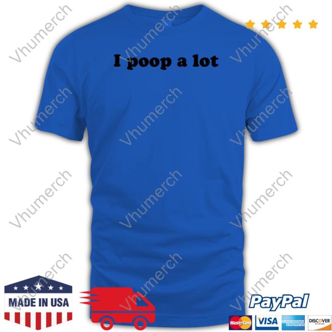 I Poop A Lot Hoodie I Poop A Lot Sweatshirt