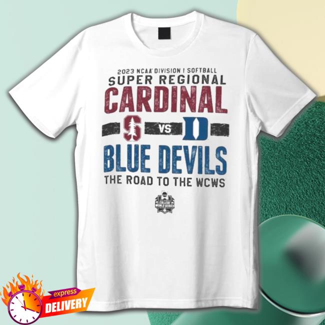 Stanford Cardinal Vs Duke Blue Devils 2023 Ncaa Division I Softball Super Regional The Road To The Wcws Shirt