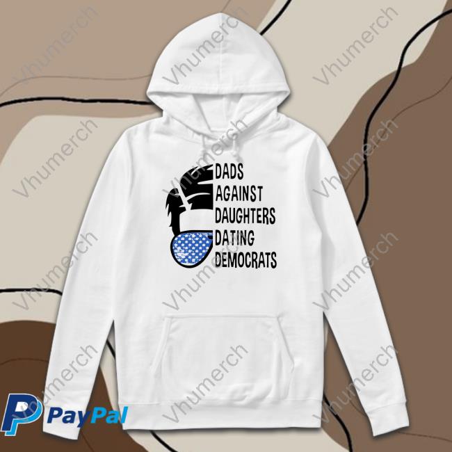 Thepatriotsmarket Shop Dads Against Daughters Dating Democrats Tee Shirt