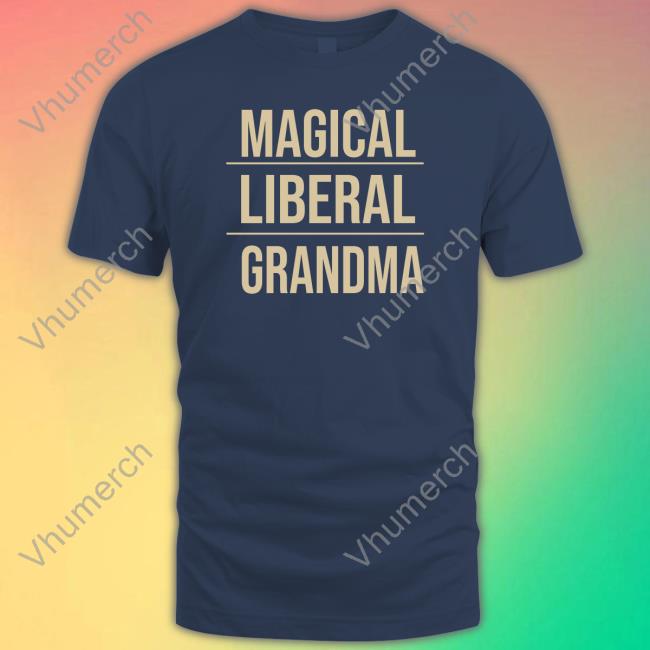 Magical Liberal Grandma Shirts
