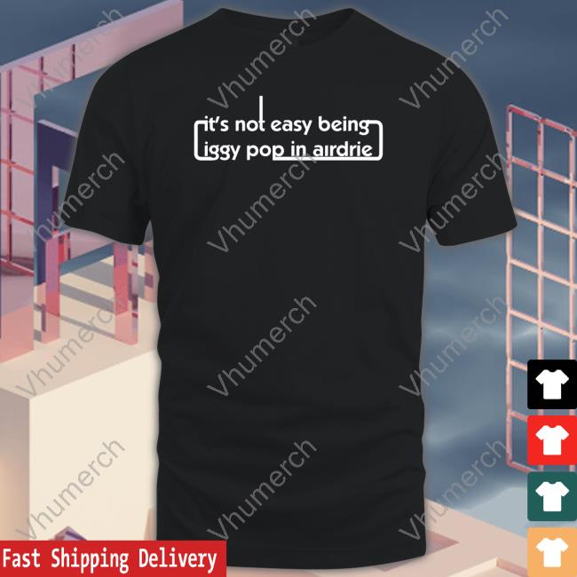 It's Not Easy Being Iggy Pop In Airdrie Long Sleeve T Shirt