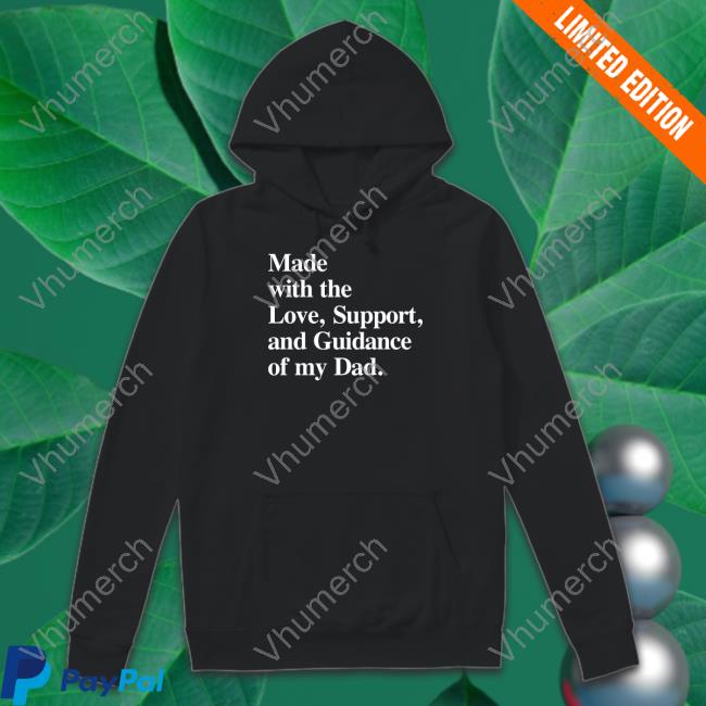 Mahogany Mommies Store Made With The Love Support And Guidance Of My Dad Hooded Sweatshirt