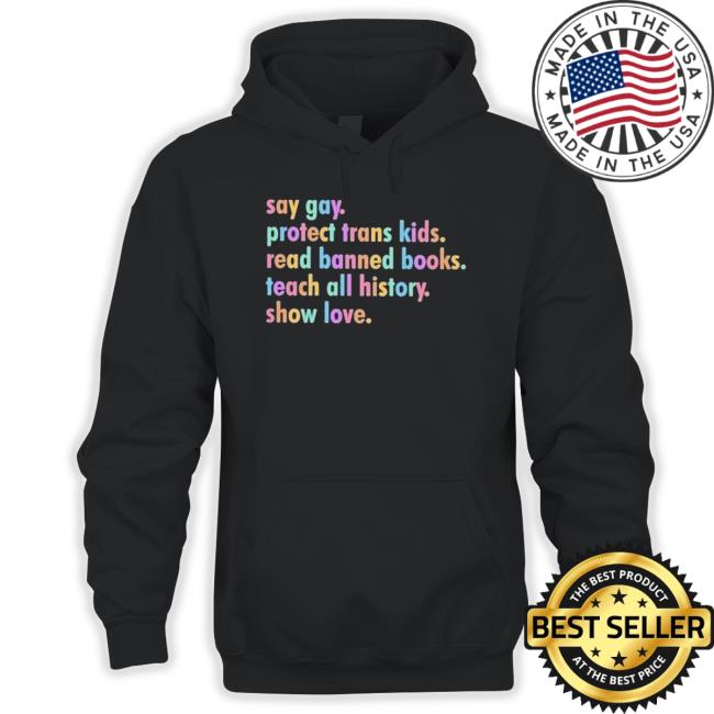 Official Say Gay Protect Trans Kids Read Banned Books Teach All History Show Love Lgbt shirt, hoodie, tank top, sweater and long sleeve t-shirt