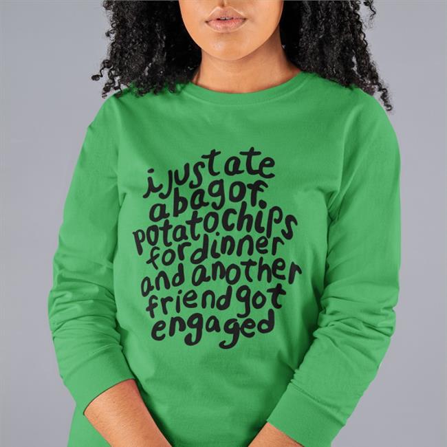 Goodshirts I Just Ate A Bag Of Potato Chips For Dinner Sweatshirt Goodshirts I Just Ate A Bag Of Potato Chips For Dinner Shirt