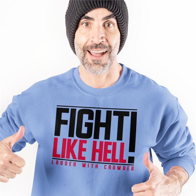 Fight Like Hell Louder With Crowder Shirt