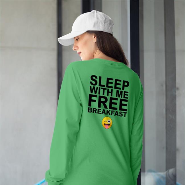 Sleep With Me Free Breakfast Shirts Shirts That Go Hard