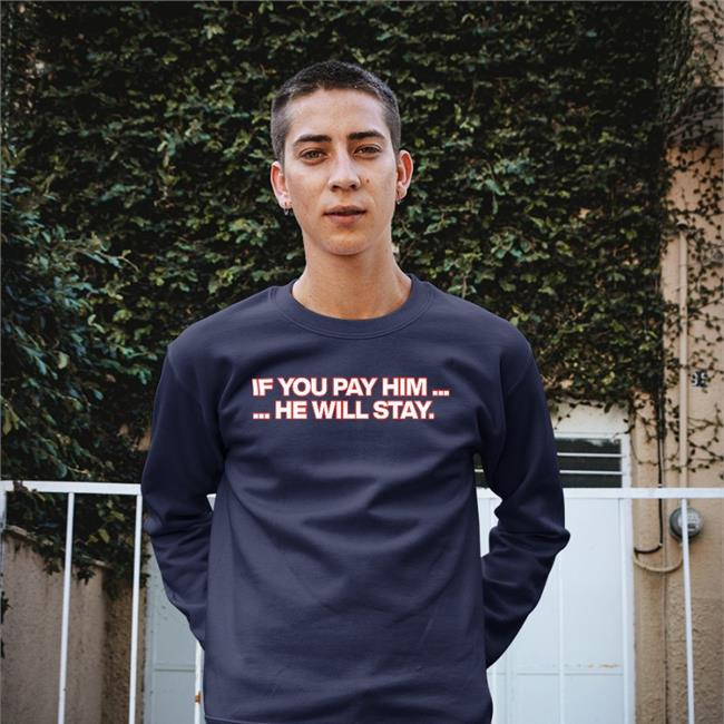 If You Pay Him He Will Stay T Shirt ObviousShirts