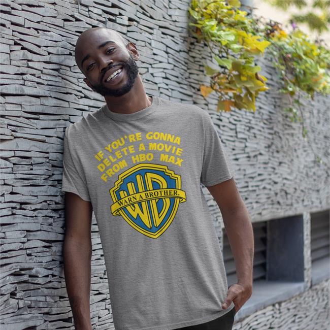 If You're Gonna Delete A Movie From Hbo Max Sweatshirt
