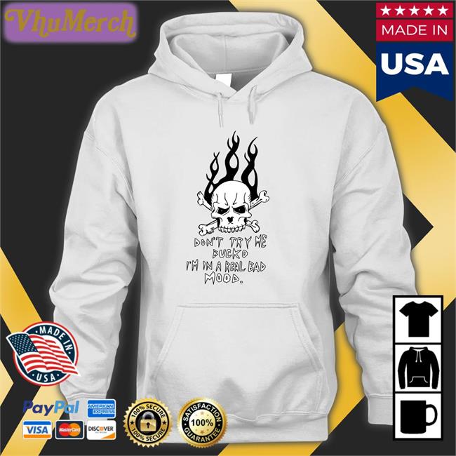 Don't Try Me Bucko I'm In A Real Bad Mood Hoodie