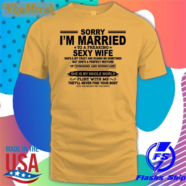 Shirts That Go Hard Sorry I'm Married To A Freaking Sexy Wife Shirts Shirtsthtgohard Sorry I'm Married To A Freaking Sexy Wife Hoodie