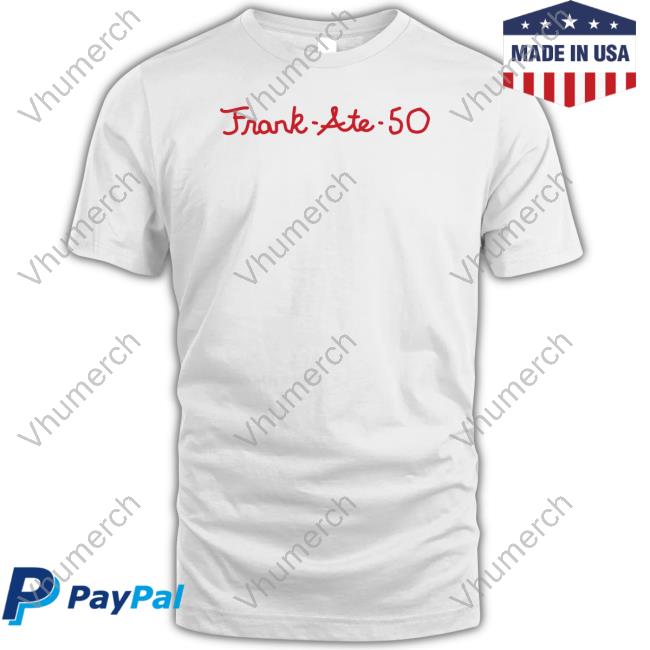 Dave Portnoy Frank Ate 50 Okay You Guys Caught Me New Shirt
