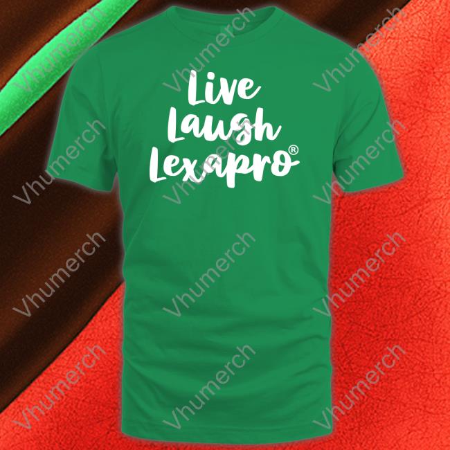 Shirts With Threatening Auras Live Laugh Lexapro T Shirts Disturbingshirt