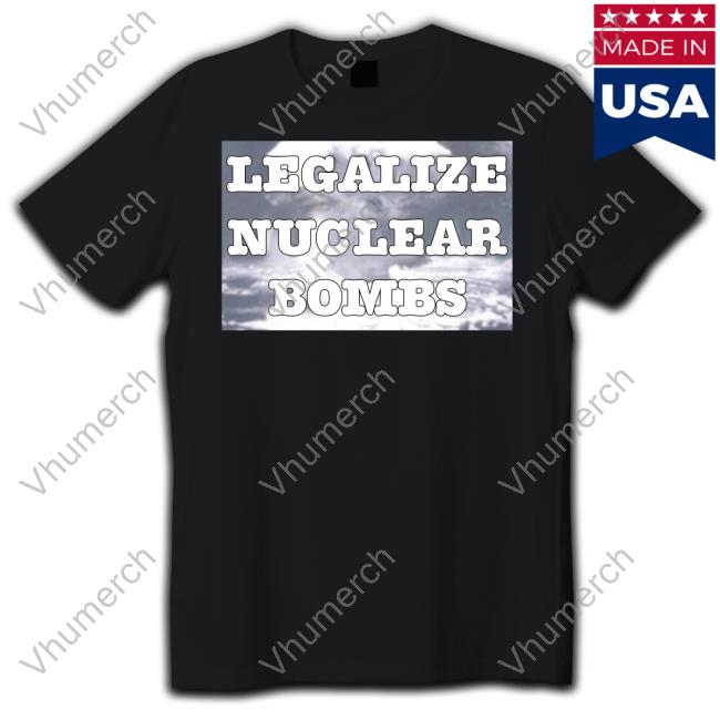 Throquuk Burzgul Legalize Nuclear Bombs Long Sleeve T Shirt