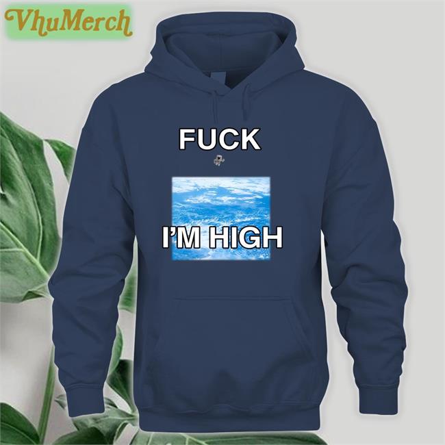 Shirts That Go Hard Fuck I'm High Hoodie Astronaut Globalization