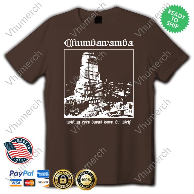 Chumbawamba Nothing Ever Burns Down By Itself T-Shirt