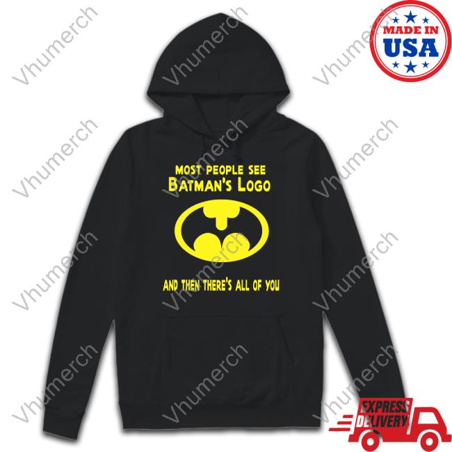Most People See Batman's Logo And Then There's All Of You T Shirt