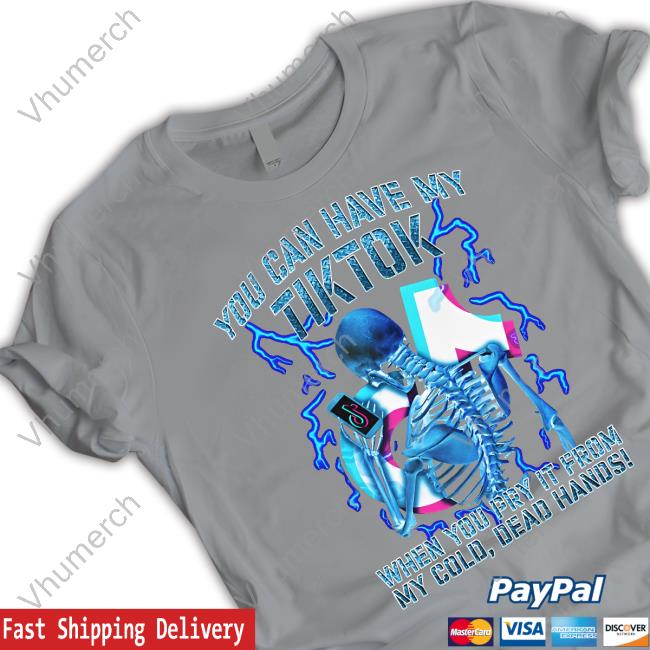 Shirts That Go Hard You Can Have My Tiktok When You Pry It From My Cold Dead Hands T-Shirt