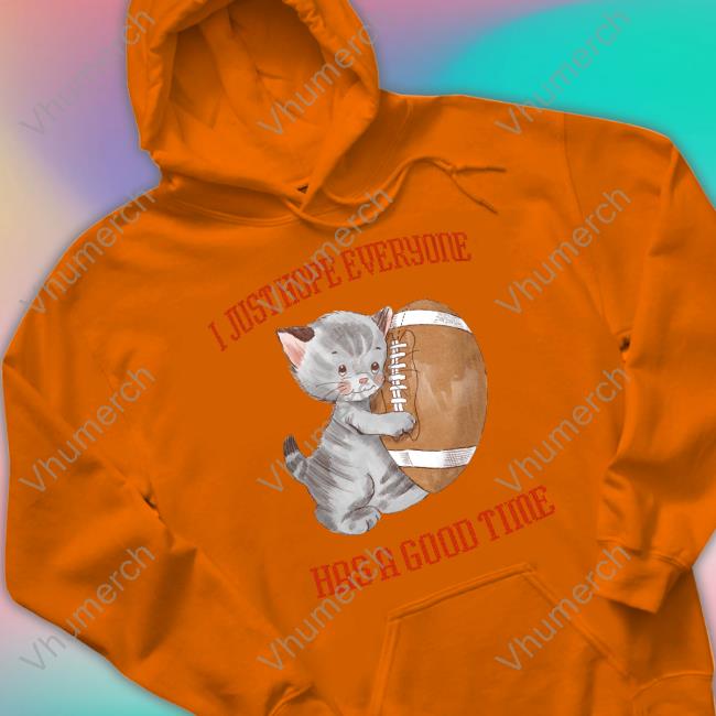 I Just Hope Everyone Has A Good Time Sweatshirt