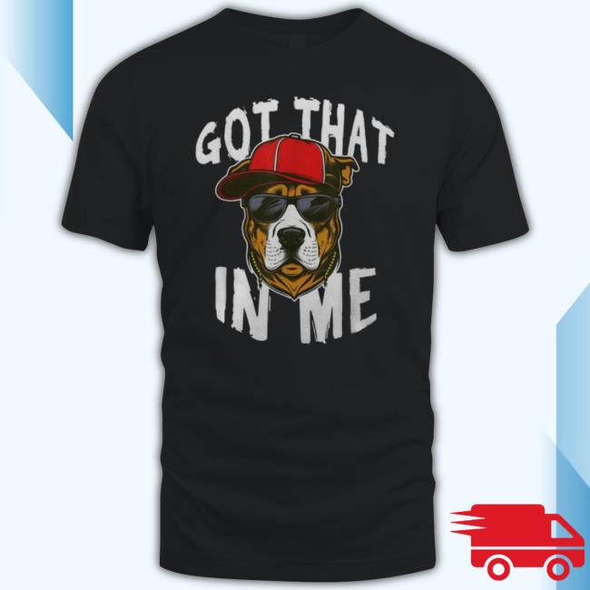 Got That Dawg In Me Funny Dog 2 Sided shirt Got That Dawg In Me Funny Dog 2 Sided Shirt