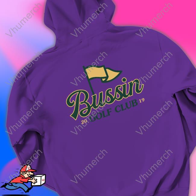 Bussin With The Boys Bussin Golf Club Sweatshirt Barstool Sports Bussin Golf Club Hooded Sweatshirt