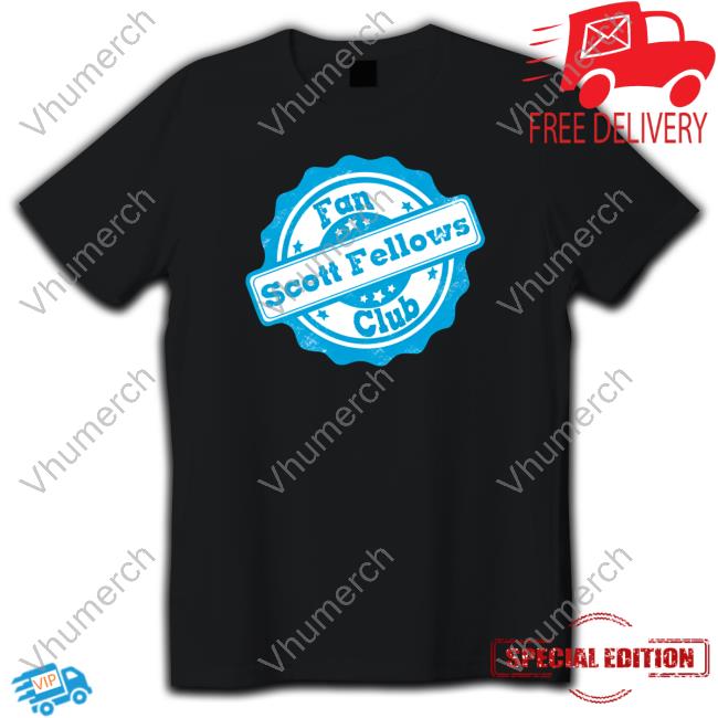 Growingupstore Scott Fellows Fan Club shirt, hoodie, tank top, sweater and long sleeve t-shirt