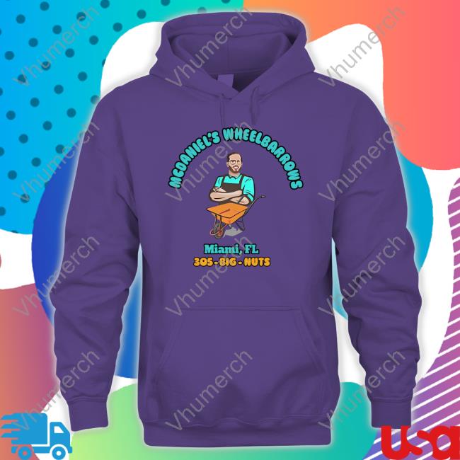Mcdaniel's Wheelbarrows Miami, Fl 305-Big-Nuts Hoodie Vibz © Mcdaniel's Wheelbarrows Miami, Fl 305-Big-Nuts Long Sleeve Tee Vibz ©