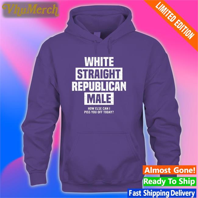 White Straight Republican Male How Else I Can Piss Off Today Tee Shirt Cris Miller