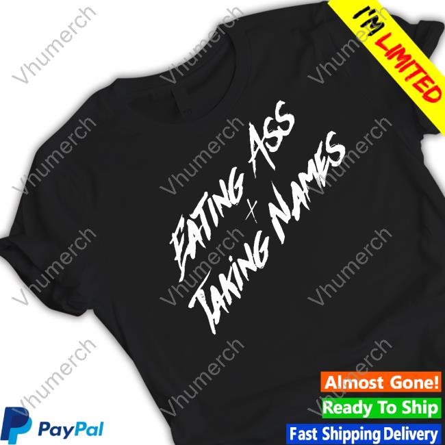 Eating Ass Taking Names Tee Shirt