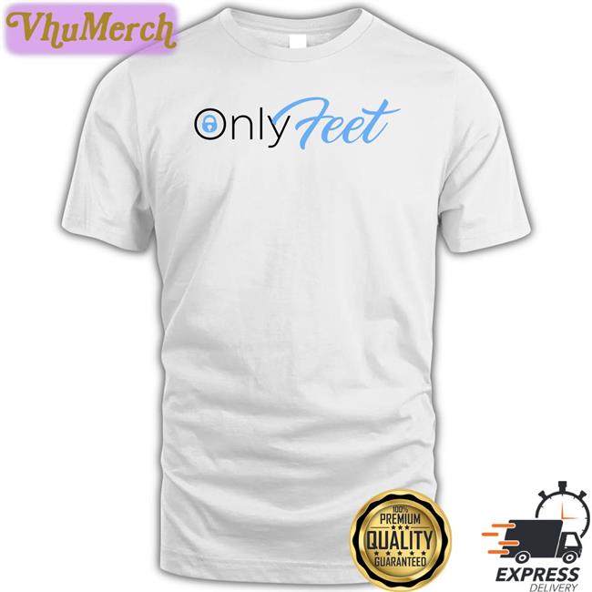 Only Feet T Shirt Shirts That Go Hard