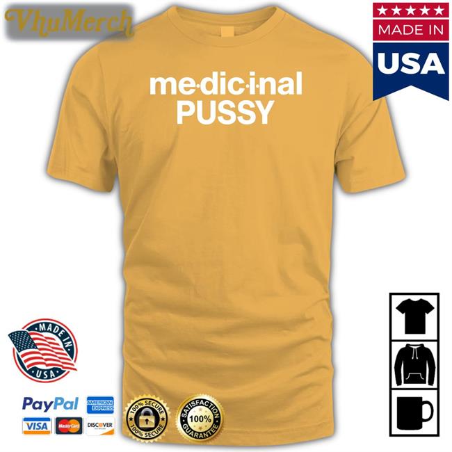 Medicinal Pussy T Shirt