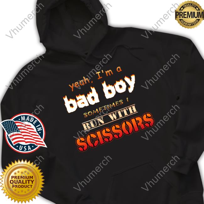 Snazzy Seagull Yeah I'm A Bad Boy Sometimes Run With Scissors Sweatshirt
