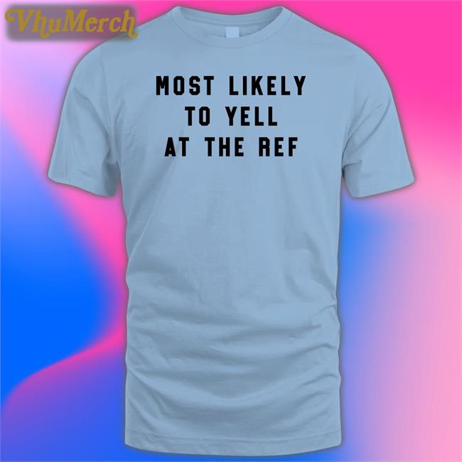 Most Likely To Yell At The Ref Sweatshirt