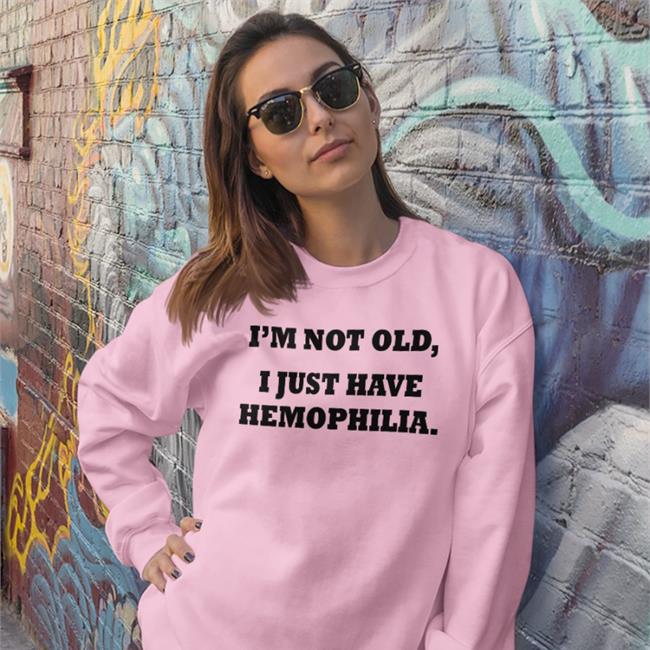 Good Shirts I'm Not Old I Just Have Hemophilia T Shirt White