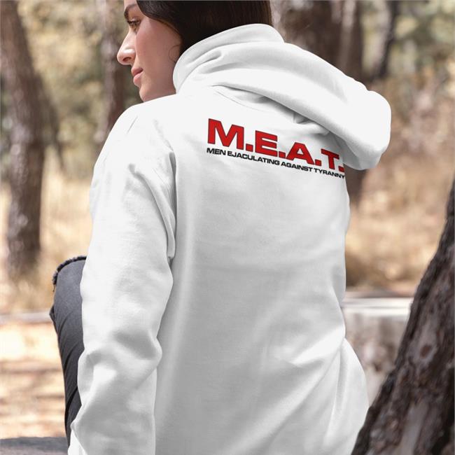 Shirts That Go Hard M.E.A.T Men Ejaculating Against Tyranny T Shirt Shirtsthtgohard Store