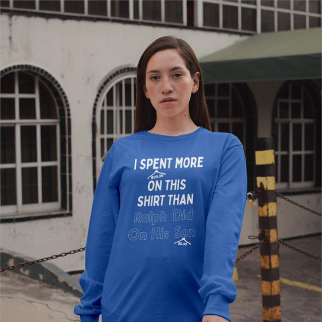 I Spent 29.99 More On This Shirt Than Ralph Did On His Son Tee Quarantinedcoof