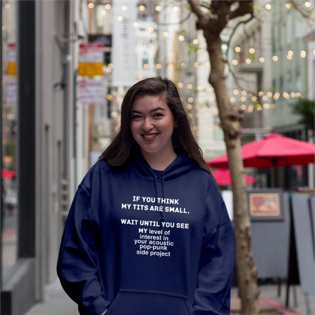 If You Think My Tits Are Small Wait Until You See My Level Of Interest In Your Accoustic Pop-Punk Side Project Tee Shirt