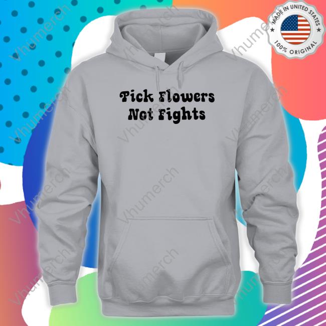Official Sharon Stone Pick Flowers Not Fights Hoodie Sharon Stone Pick Flowers Not Fights Shirts