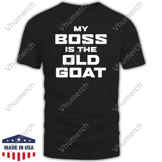 My Boss Is The Old Goat T-Shirt