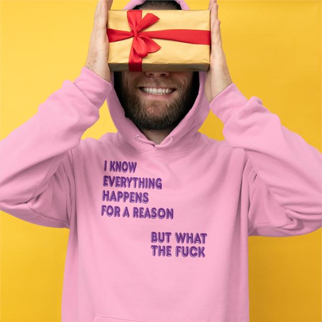 Shirts That Go Hard I Know Everything Happens For A Reason Shirt Shirts That Go Hard I Know Everything Happens For A Reason Tee