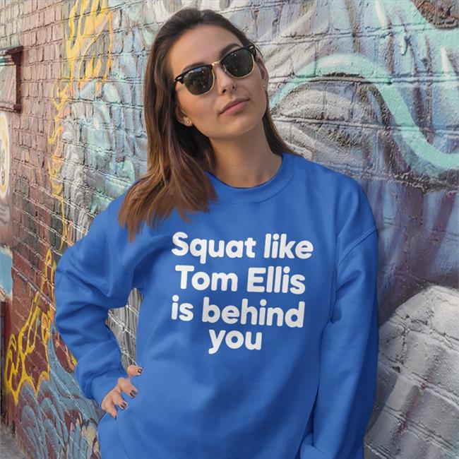 Squat Like Tom Ellis Is Behind You Shirt Blue Squat Like Tom Ellis Is Behind You Tee Shirt Slightly Madder
