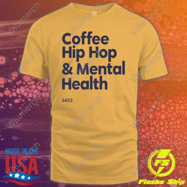 Wendy Coffee Hip Hop And Mental Health Shirt