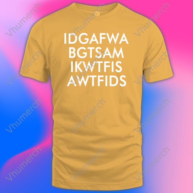 Sonmysun3 Idgafwa Bgtsam Ikwtfis A Wtfids T Shirt